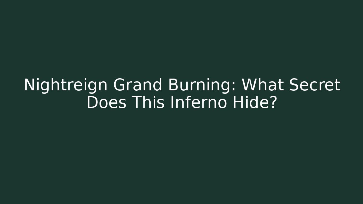 Nightreign Grand Burning: What Secret Does This Inferno Hide?