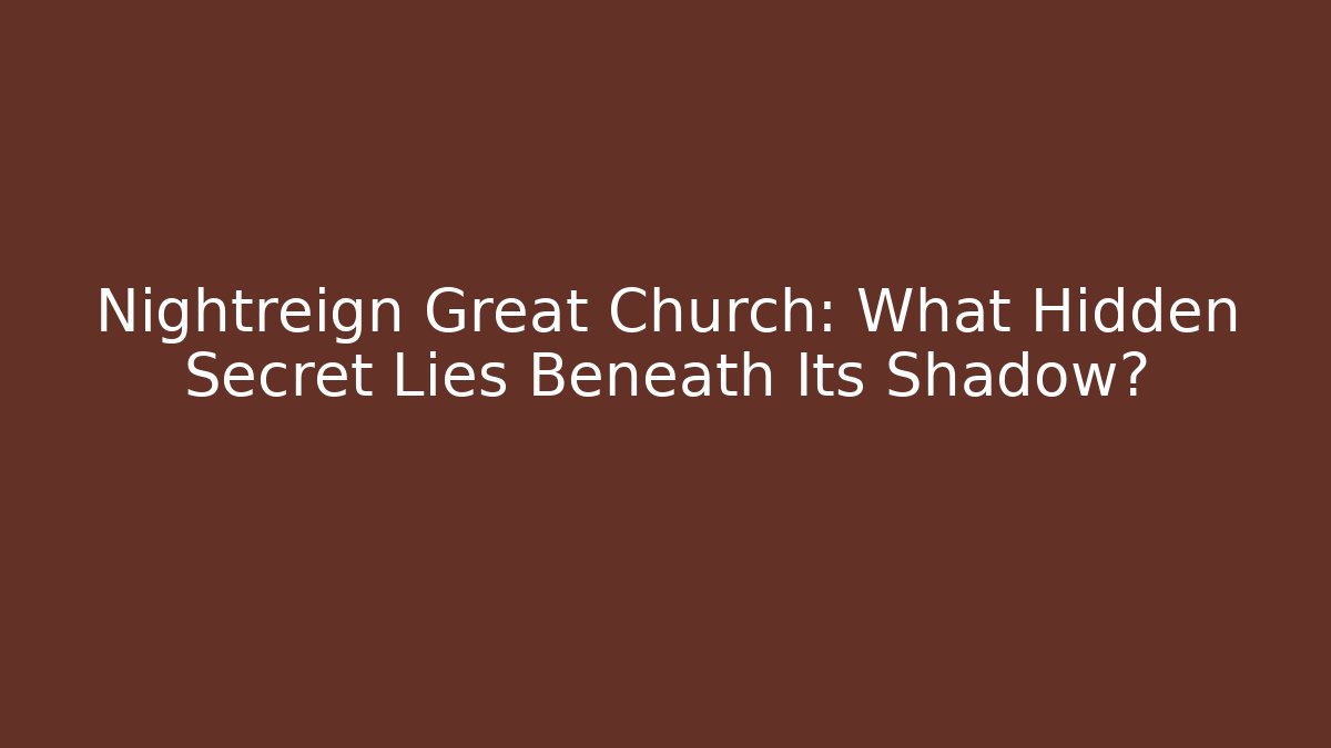 Nightreign Great Church: What Hidden Secret Lies Beneath Its Shadow?