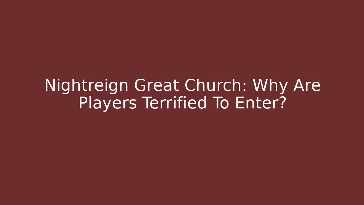 Nightreign Great Church: Why Are Players Terrified To Enter?