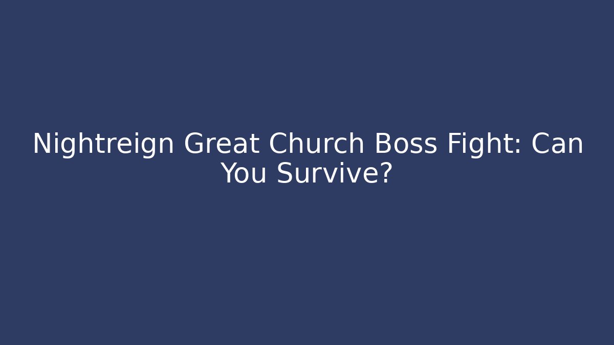 Nightreign Great Church Boss Fight: Can You Survive?