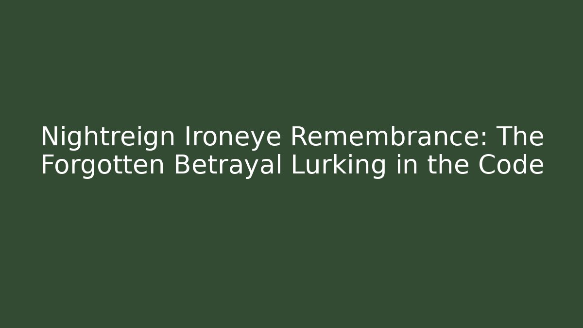 Nightreign Ironeye Remembrance: The Forgotten Betrayal Lurking in the Code
