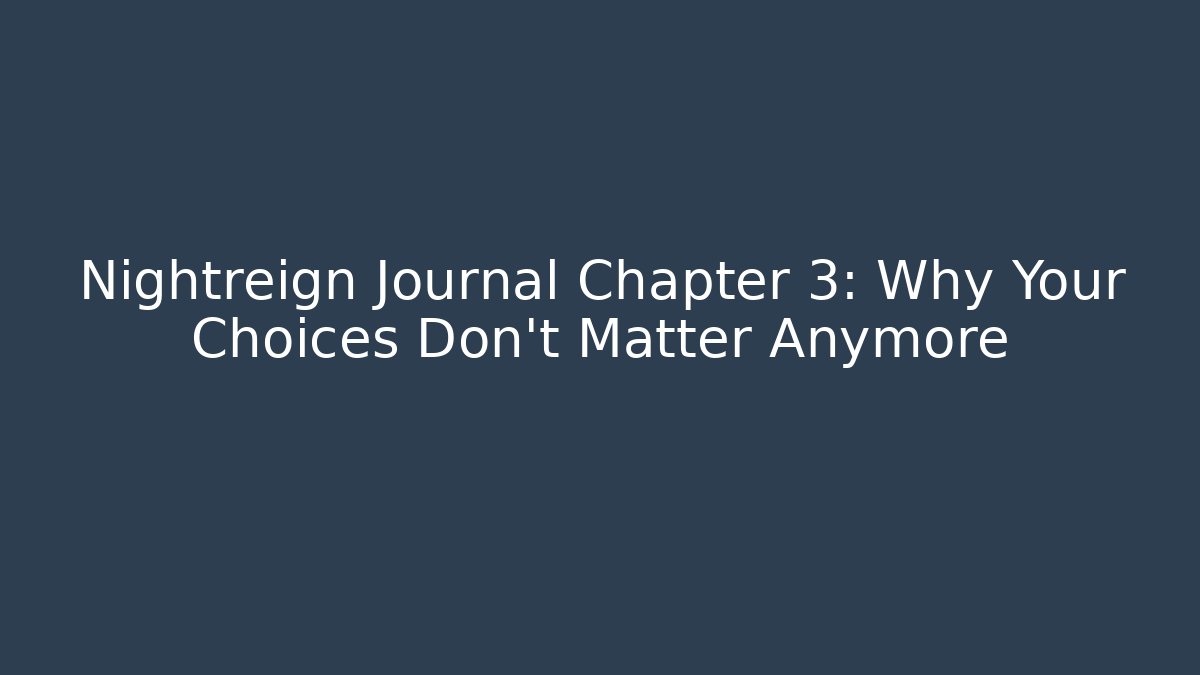 Nightreign Journal Chapter 3: Why Your Choices Don't Matter Anymore - Create More Assets