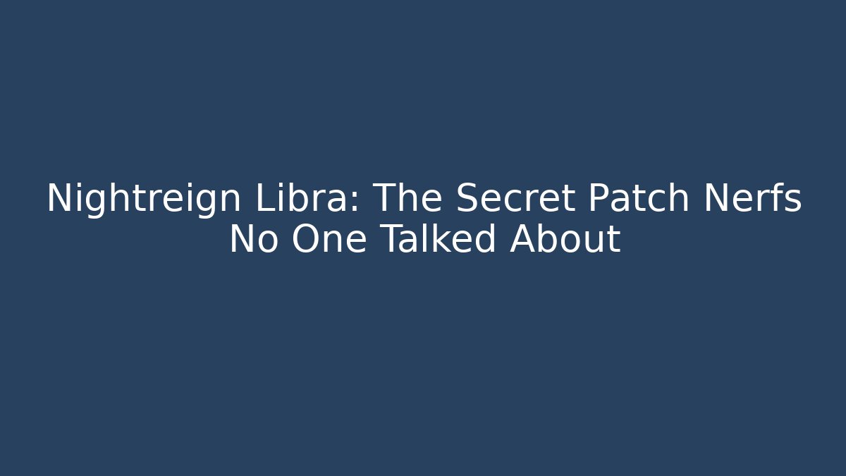 Nightreign Libra: The Secret Patch Nerfs No One Talked About - Create More Assets