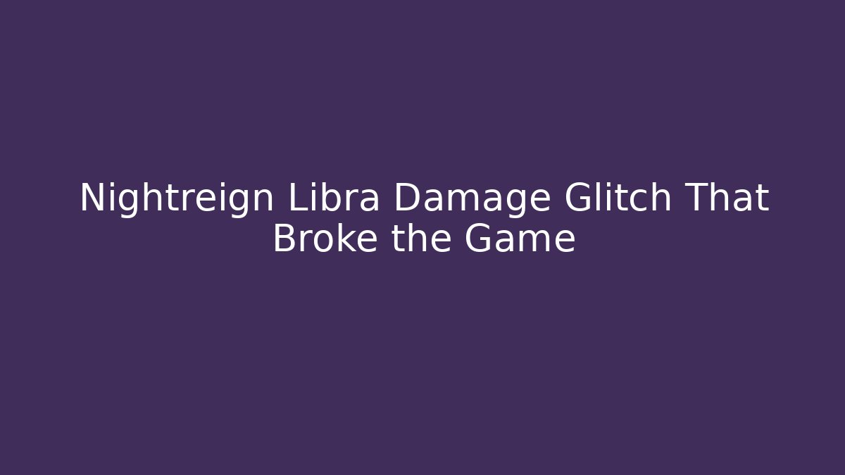 Nightreign Libra Damage Glitch That Broke the Game