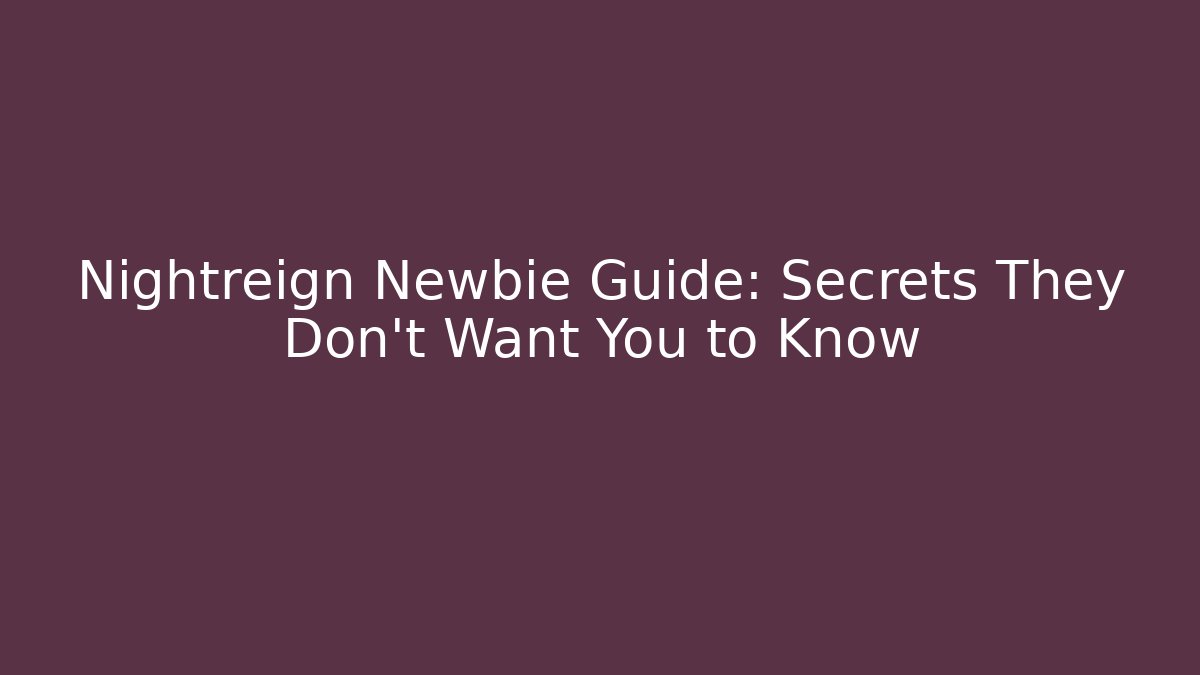 Nightreign Newbie Guide: Secrets They Don’t Want You to Know