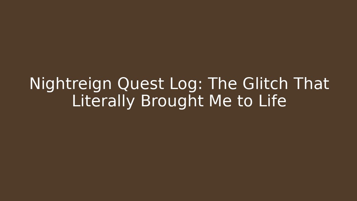 Nightreign Quest Log: The Glitch That Literally Brought Me to Life
