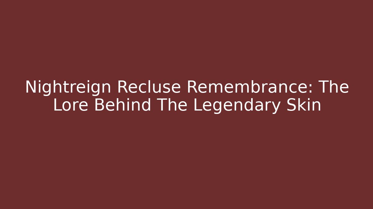 Nightreign Recluse Remembrance: The Lore Behind The Legendary Skin