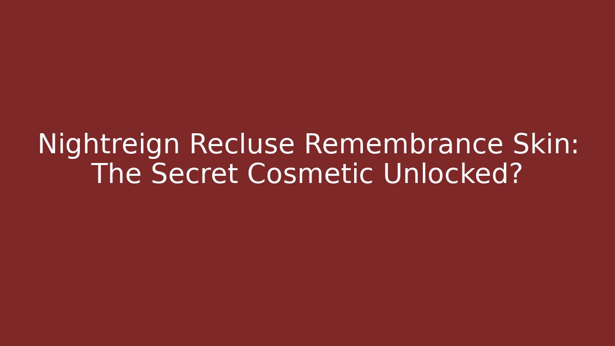 Nightreign Recluse Remembrance Skin: The Secret Cosmetic Unlocked?