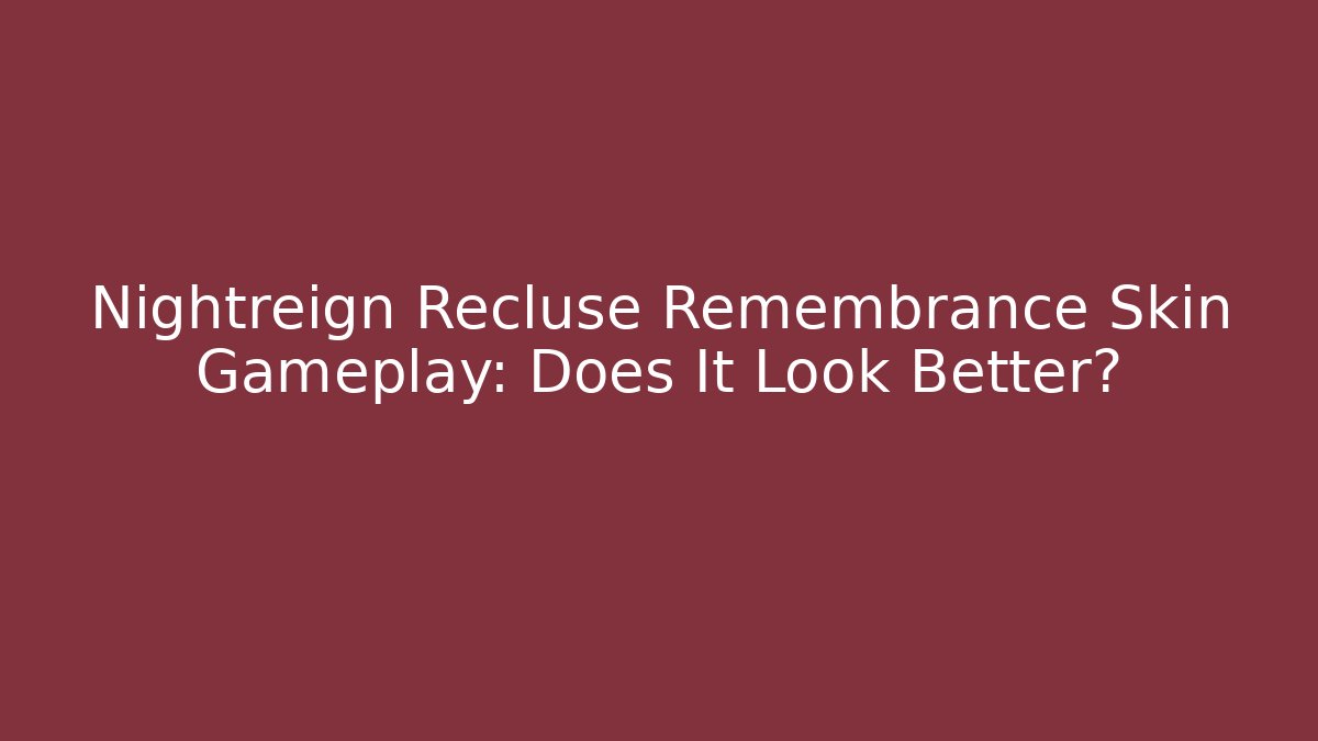 Nightreign Recluse Remembrance Skin Gameplay: Does It Look Better?