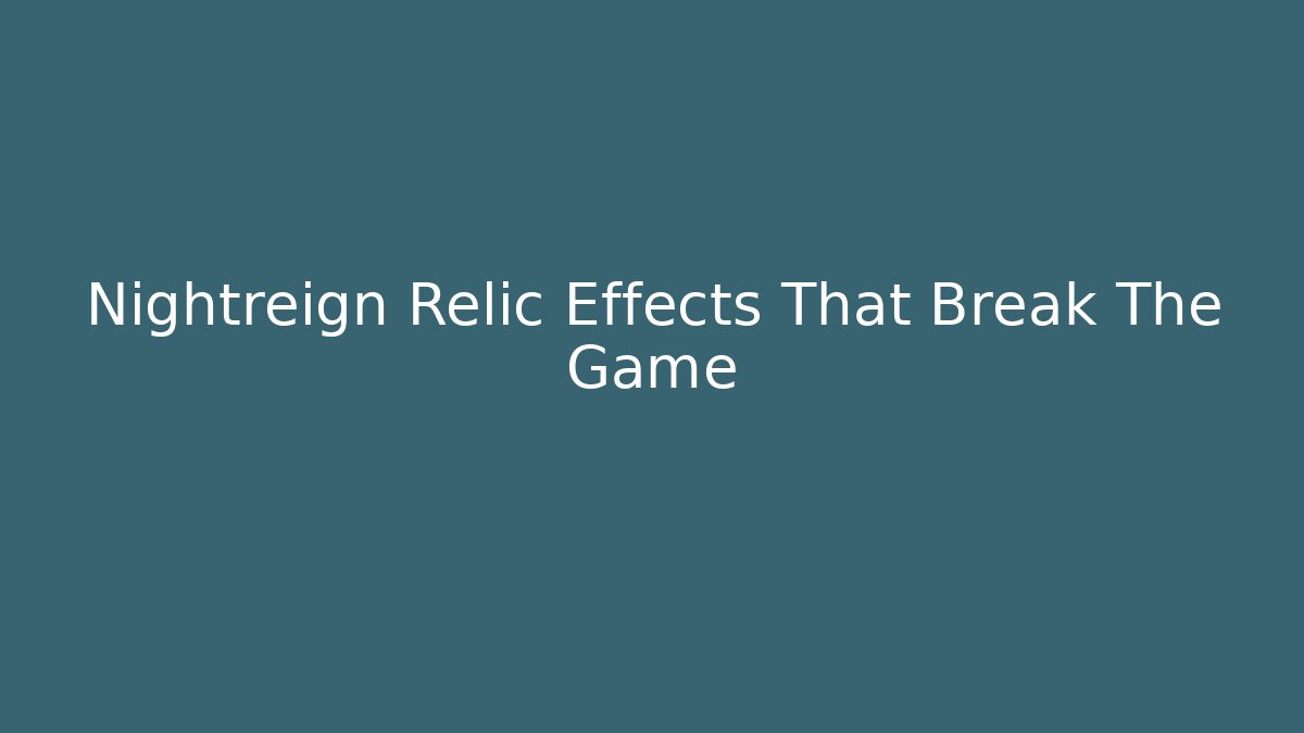 Nightreign Relic Effects That Break The Game