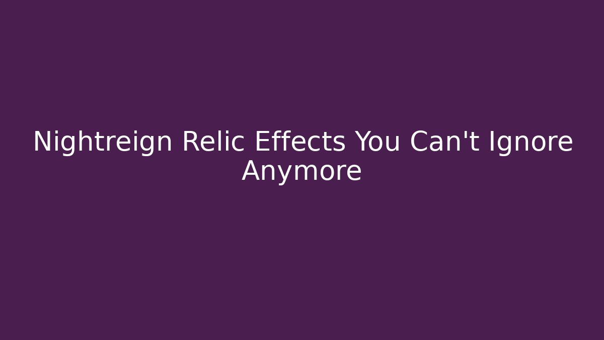 Nightreign Relic Effects You Can't Ignore Anymore