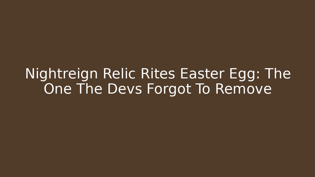 Nightreign Relic Rites Easter Egg: The One The Devs Forgot To Remove