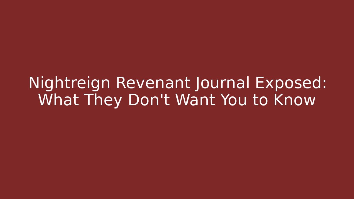Nightreign Revenant Journal Exposed: What They Don't Want You to Know