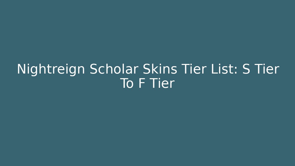 Nightreign Scholar Skins Tier List: S Tier To F Tier