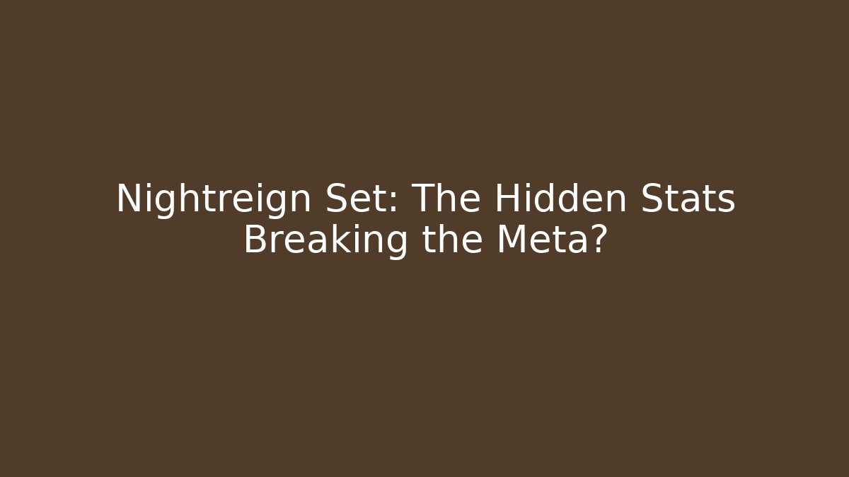 Nightreign Set: The Hidden Stats Breaking the Meta? - Create More Assets