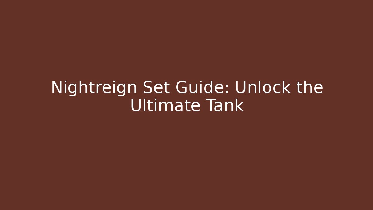 Nightreign Set Guide: Unlock the Ultimate Tank