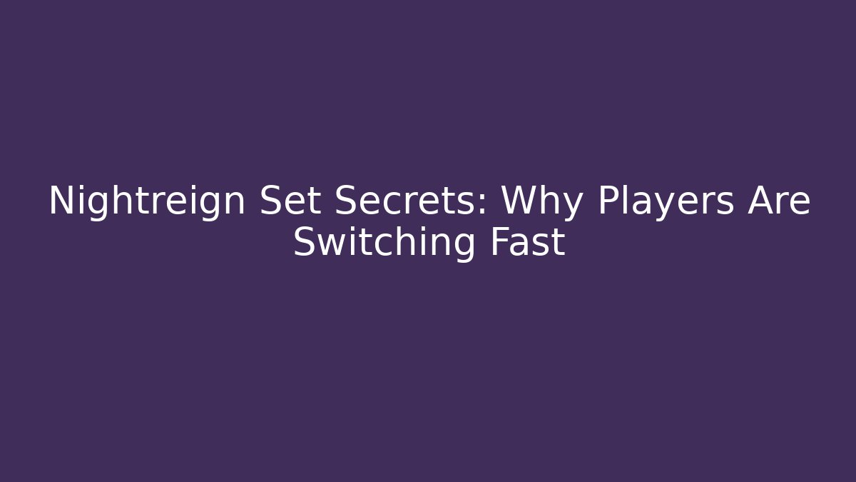 Nightreign Set Secrets: Why Players Are Switching Fast