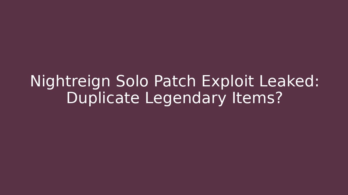 Nightreign Solo Patch Exploit Leaked: Duplicate Legendary Items?