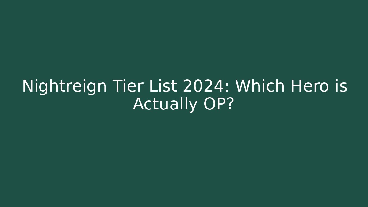 Nightreign Tier List 2024: Which Hero is Actually OP?
