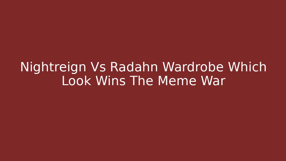 Nightreign Vs Radahn Wardrobe Which Look Wins The Meme War