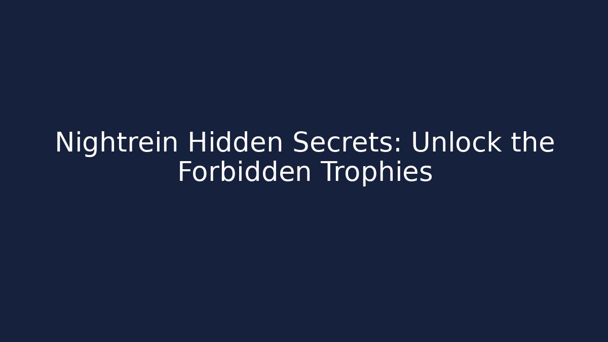 Nightrein Hidden Secrets: Unlock the Forbidden Trophies