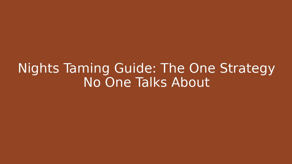 Nights Taming Guide: The One Strategy No One Talks About