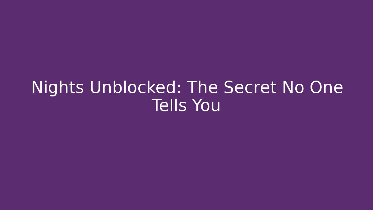 Nights Unblocked: The Secret No One Tells You