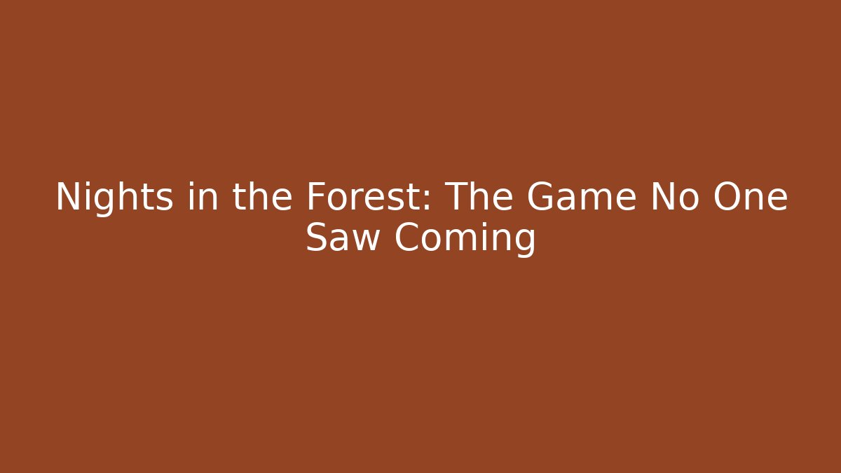 Nights in the Forest: The Game No One Saw Coming