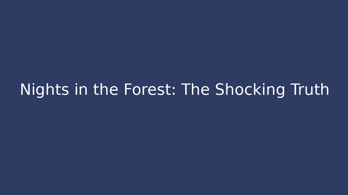 Nights in the Forest: The Shocking Truth