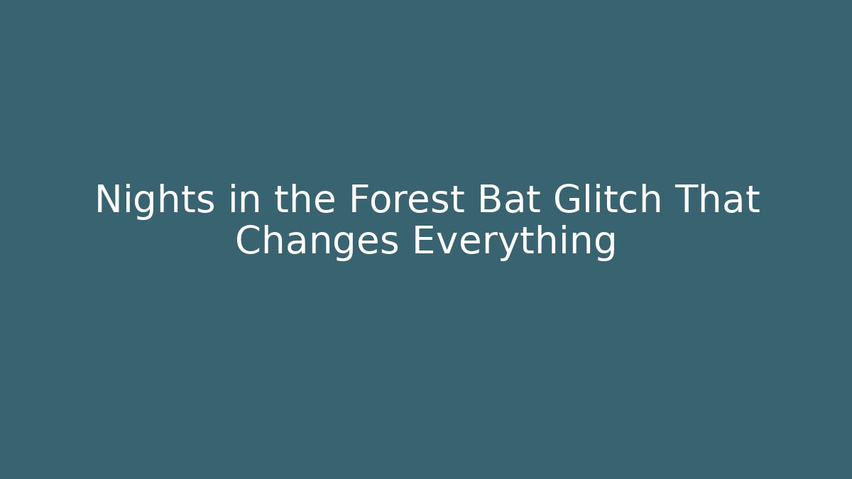 Nights in the Forest Bat Glitch That Changes Everything - Create More Assets