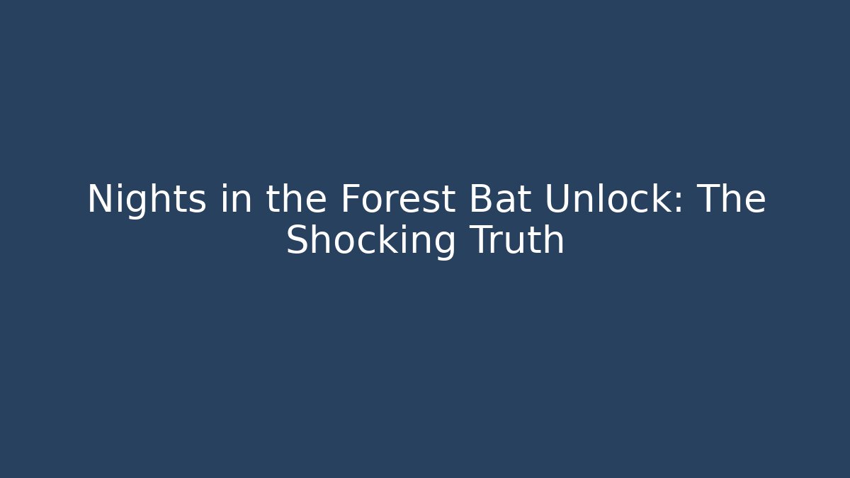 Nights in the Forest Bat Unlock: The Shocking Truth