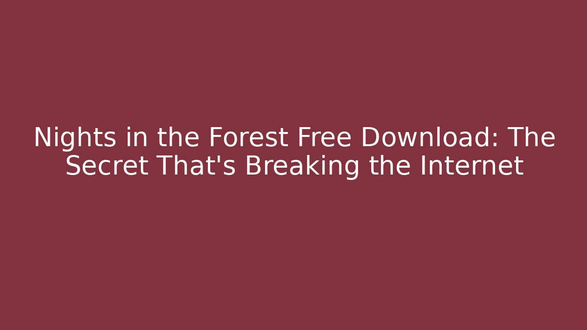Nights in the Forest Free Download: The Secret That's Breaking the Internet