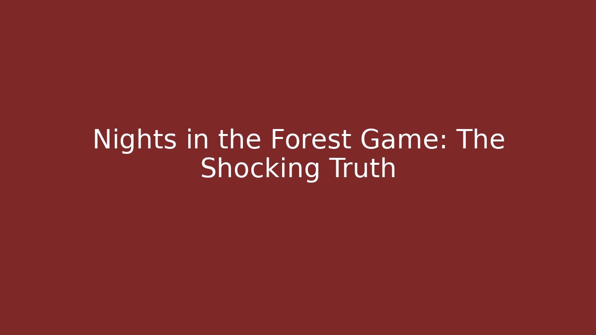 Nights in the Forest Game: The Shocking Truth