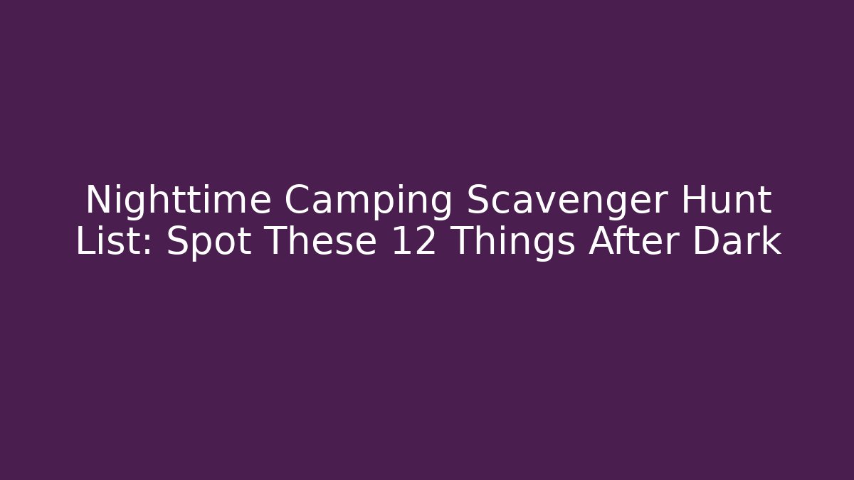 Nighttime Camping Scavenger Hunt List: Spot These 12 Things After Dark