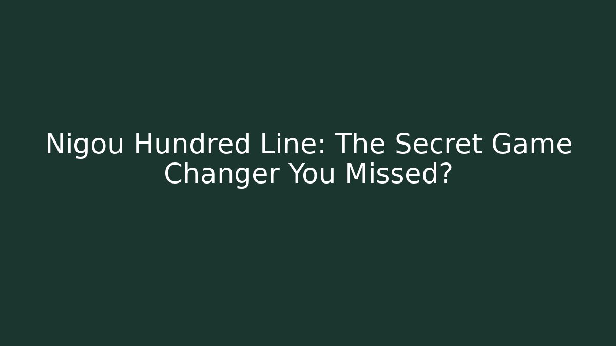 Nigou Hundred Line: The Secret Game Changer You Missed?