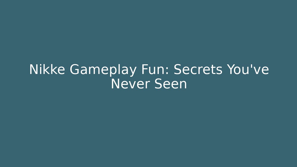 Nikke Gameplay Fun: Secrets You’ve Never Seen
