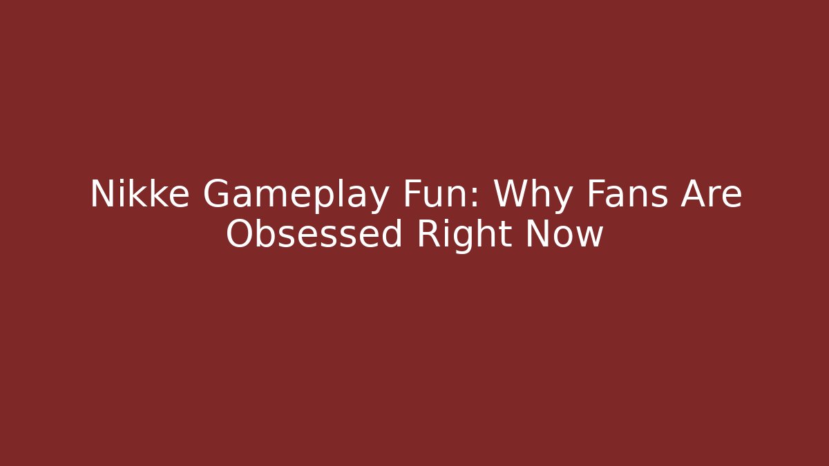 Nikke Gameplay Fun: Why Fans Are Obsessed Right Now