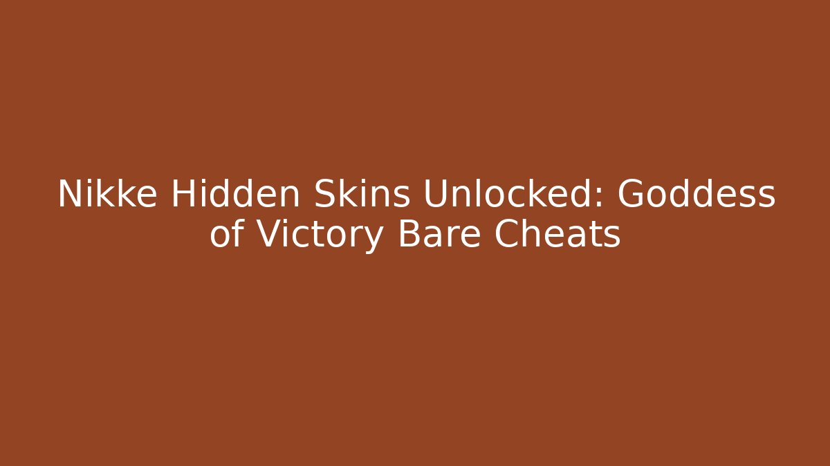 Nikke Hidden Skins Unlocked: Goddess of Victory Bare Cheats