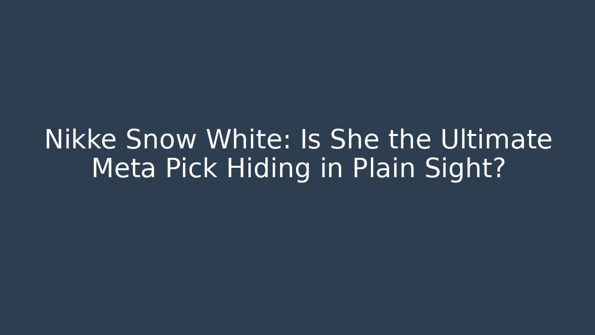 Nikke Snow White: Is She the Ultimate Meta Pick Hiding in Plain Sight?