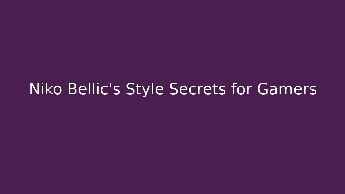 Niko Bellic's Style Secrets for Gamers - Create More Assets