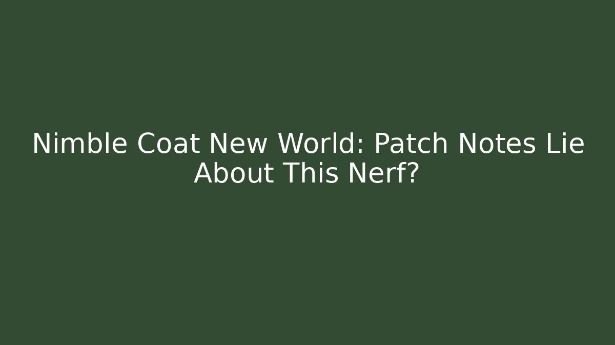 Nimble Coat New World: Patch Notes Lie About This Nerf? - Create More Assets
