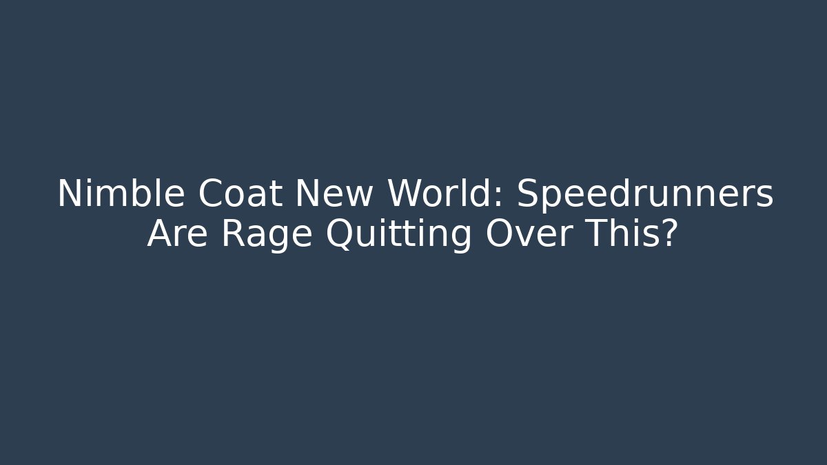 Nimble Coat New World: Speedrunners Are Rage Quitting Over This?
