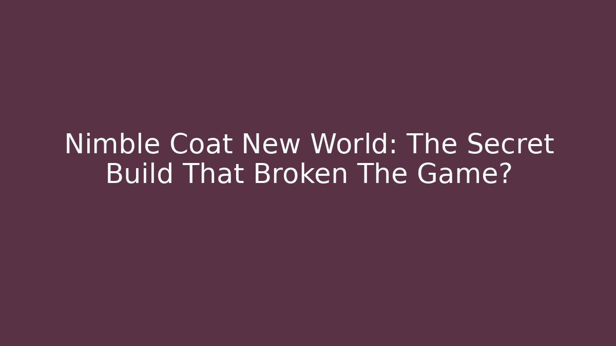 Nimble Coat New World: The Secret Build That Broken The Game?