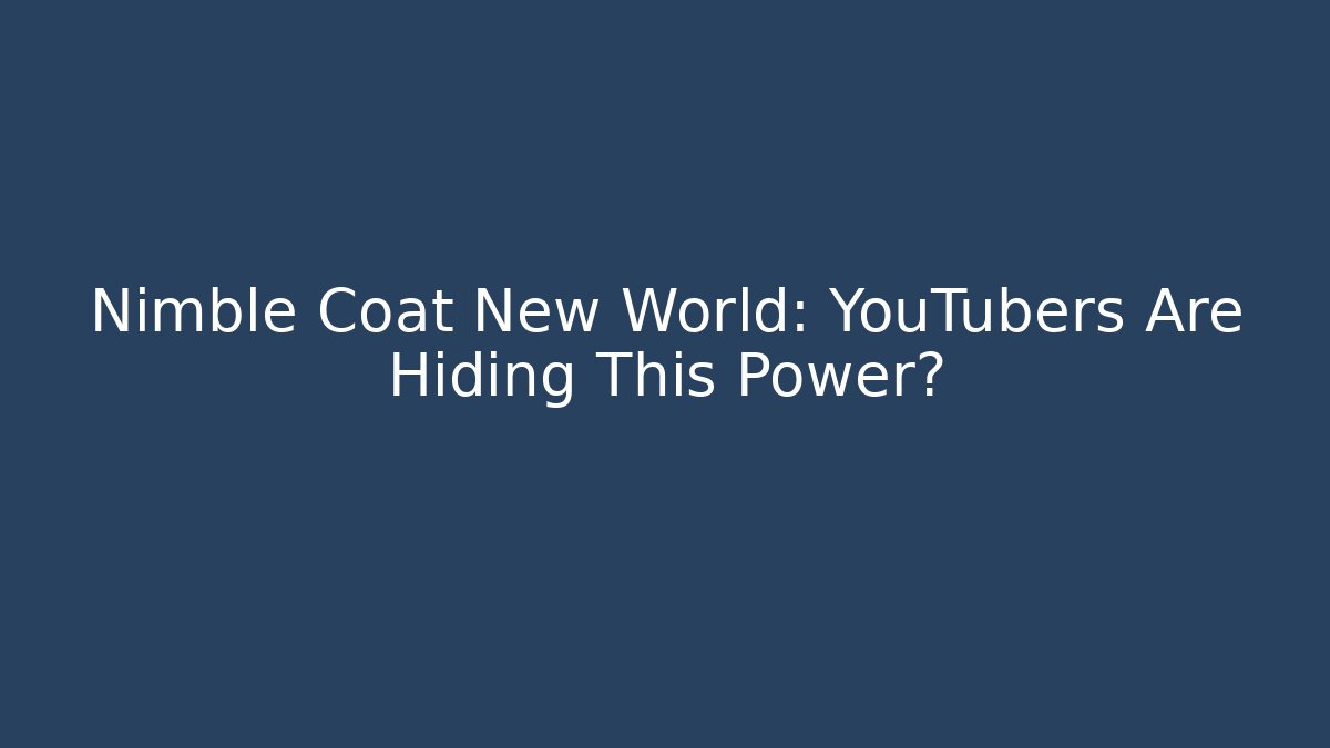 Nimble Coat New World: YouTubers Are Hiding This Power?