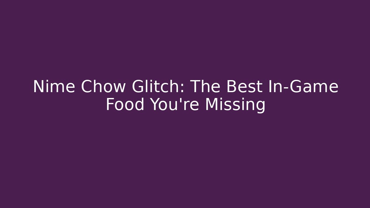 Nime Chow Glitch: The Best In-Game Food You’re Missing