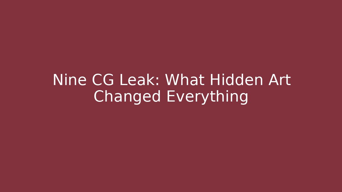Nine CG Leak: What Hidden Art Changed Everything - Create More Assets