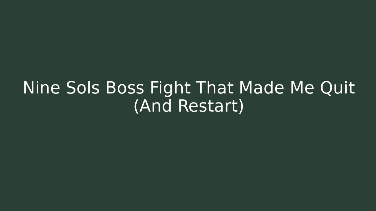 Nine Sols Boss Fight That Made Me Quit (And Restart)