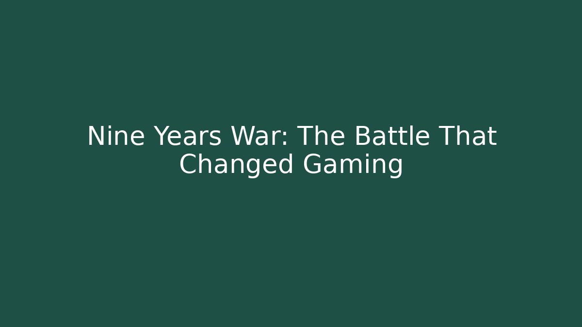 Nine Years War: The Battle That Changed Gaming