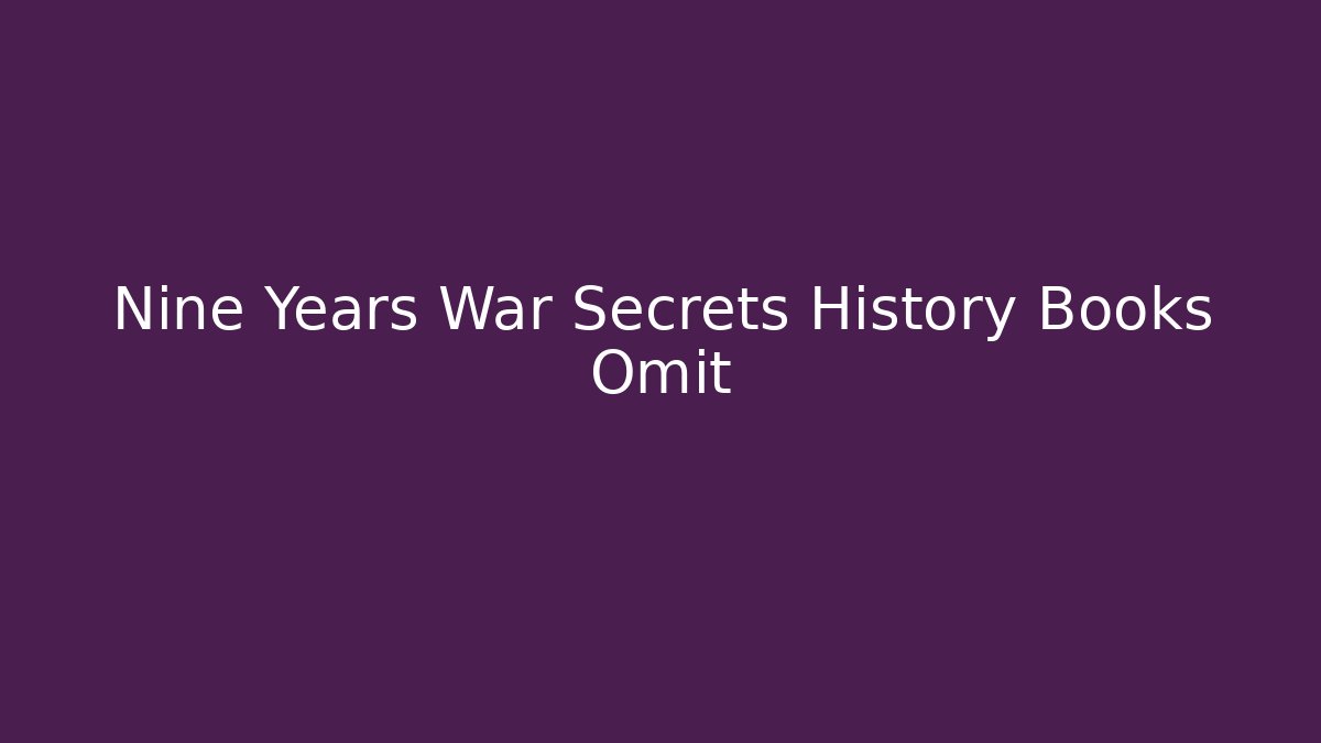 Nine Years War Secrets History Books Omit