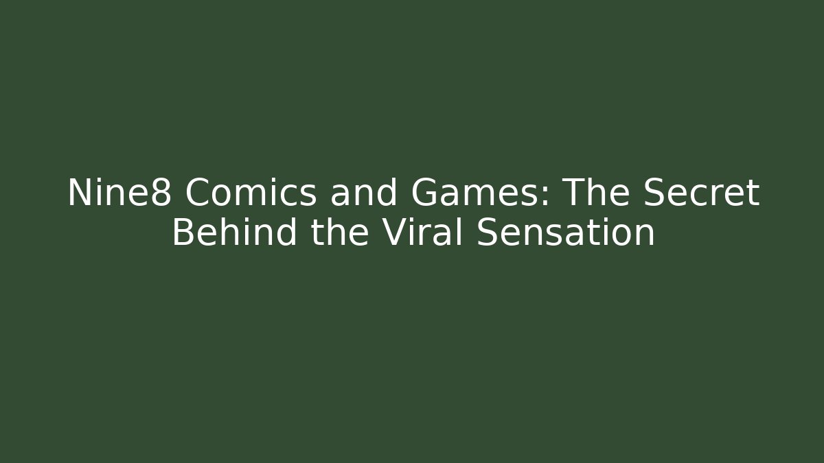 Nine8 Comics and Games: The Secret Behind the Viral Sensation